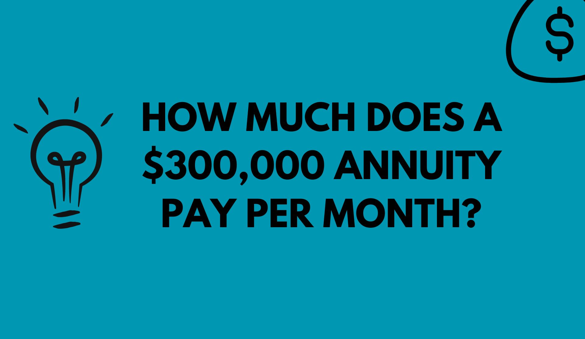 How Much Does a $300000 Annuity Pay Per Month